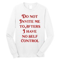 Do Not Invite Me To Afters I Have No Self Control Long Sleeve Shirt