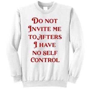 Do Not Invite Me To Afters I Have No Self Control Sweatshirt