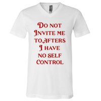 Do Not Invite Me To Afters I Have No Self Control V-Neck T-Shirt