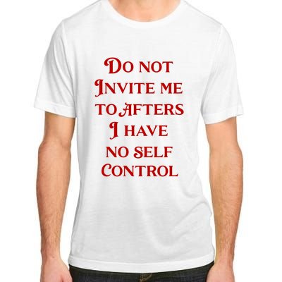 Do Not Invite Me To Afters I Have No Self Control Adult ChromaSoft Performance T-Shirt