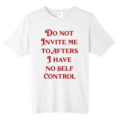 Do Not Invite Me To Afters I Have No Self Control Tall Fusion ChromaSoft Performance T-Shirt