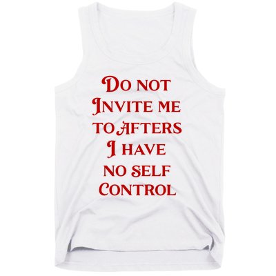 Do Not Invite Me To Afters I Have No Self Control Tank Top