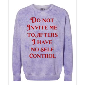 Do Not Invite Me To Afters I Have No Self Control Colorblast Crewneck Sweatshirt