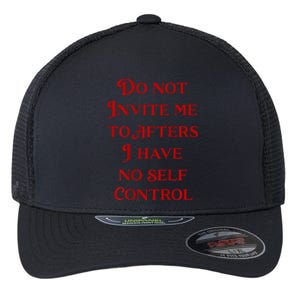 Do Not Invite Me To Afters I Have No Self Control Flexfit Unipanel Trucker Cap