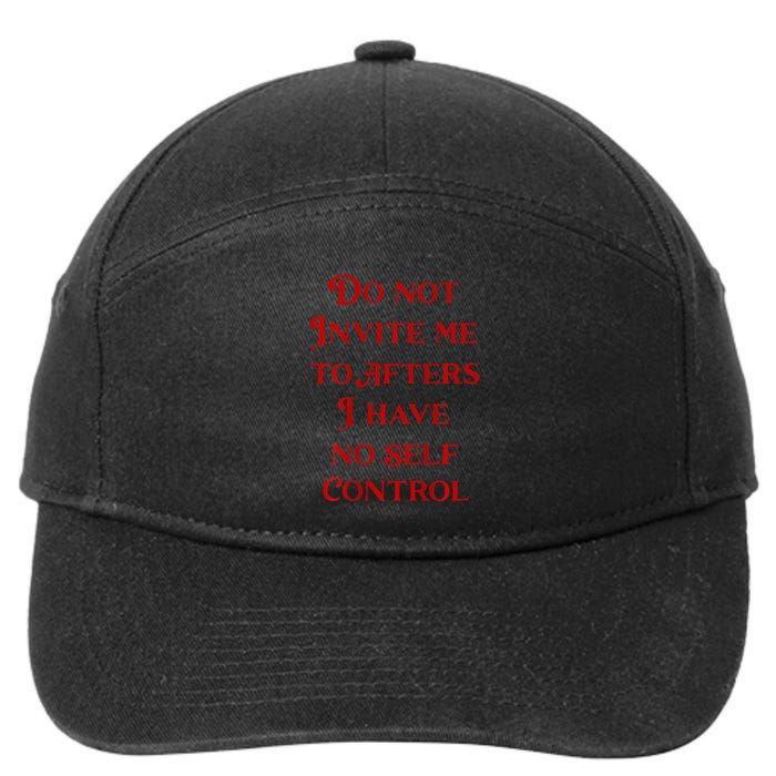 Do Not Invite Me To Afters I Have No Self Control 7-Panel Snapback Hat
