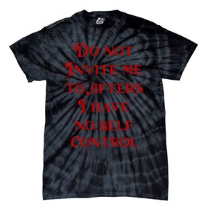 Do Not Invite Me To Afters I Have No Self Control Tie-Dye T-Shirt