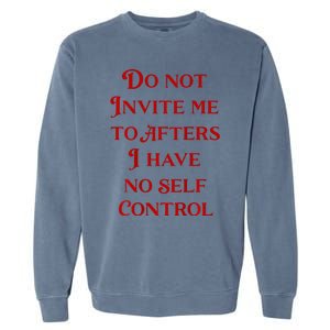 Do Not Invite Me To Afters I Have No Self Control Garment-Dyed Sweatshirt