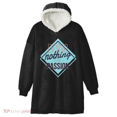 Doing Nothing Is My Passion Funny Hooded Wearable Blanket