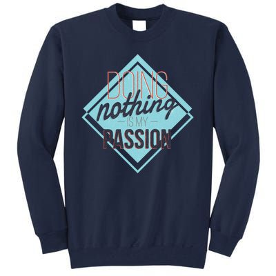 Doing Nothing Is My Passion Funny Tall Sweatshirt