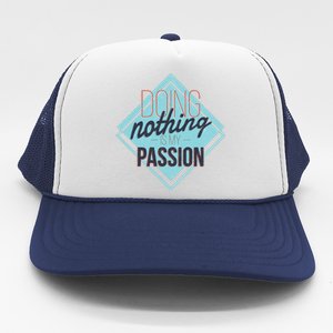 Doing Nothing Is My Passion Funny Trucker Hat