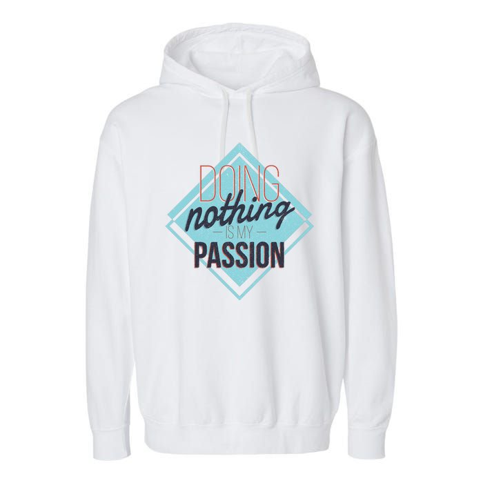 Doing Nothing Is My Passion Funny Garment-Dyed Fleece Hoodie