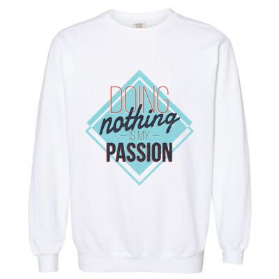 Doing Nothing Is My Passion Funny Garment-Dyed Sweatshirt
