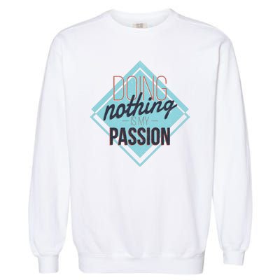 Doing Nothing Is My Passion Funny Garment-Dyed Sweatshirt