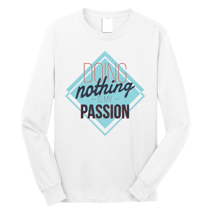 Doing Nothing Is My Passion Funny Long Sleeve Shirt