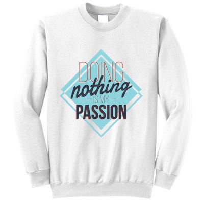 Doing Nothing Is My Passion Funny Sweatshirt