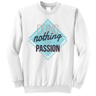 Doing Nothing Is My Passion Funny Sweatshirt