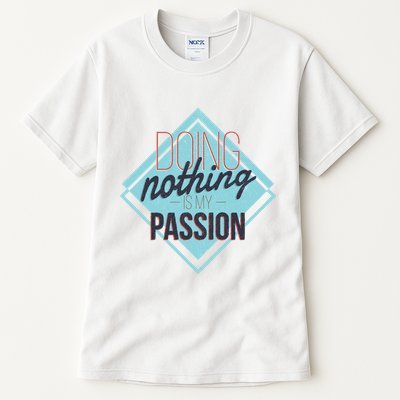 Doing Nothing Is My Passion Funny Tall T-Shirt