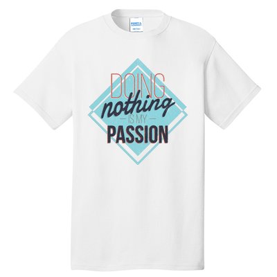 Doing Nothing Is My Passion Funny Tall T-Shirt