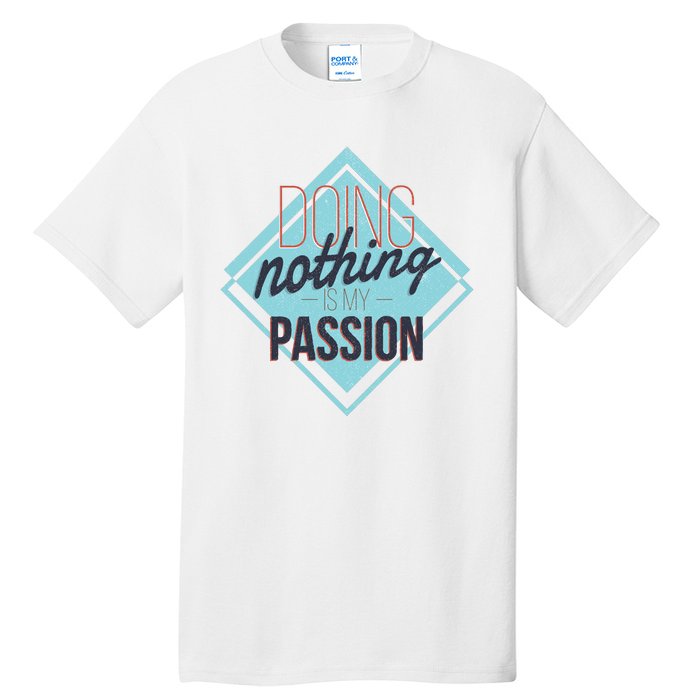 Doing Nothing Is My Passion Funny Tall T-Shirt