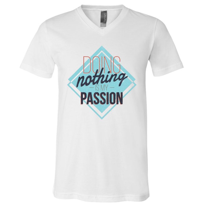 Doing Nothing Is My Passion Funny V-Neck T-Shirt