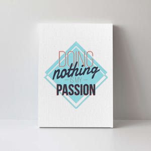 Doing Nothing Is My Passion Funny Canvas