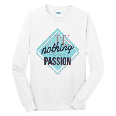 Doing Nothing Is My Passion Funny Tall Long Sleeve T-Shirt