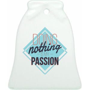 Doing Nothing Is My Passion Funny Ceramic Bell Ornament