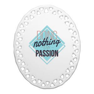 Doing Nothing Is My Passion Funny Ceramic Oval Ornament