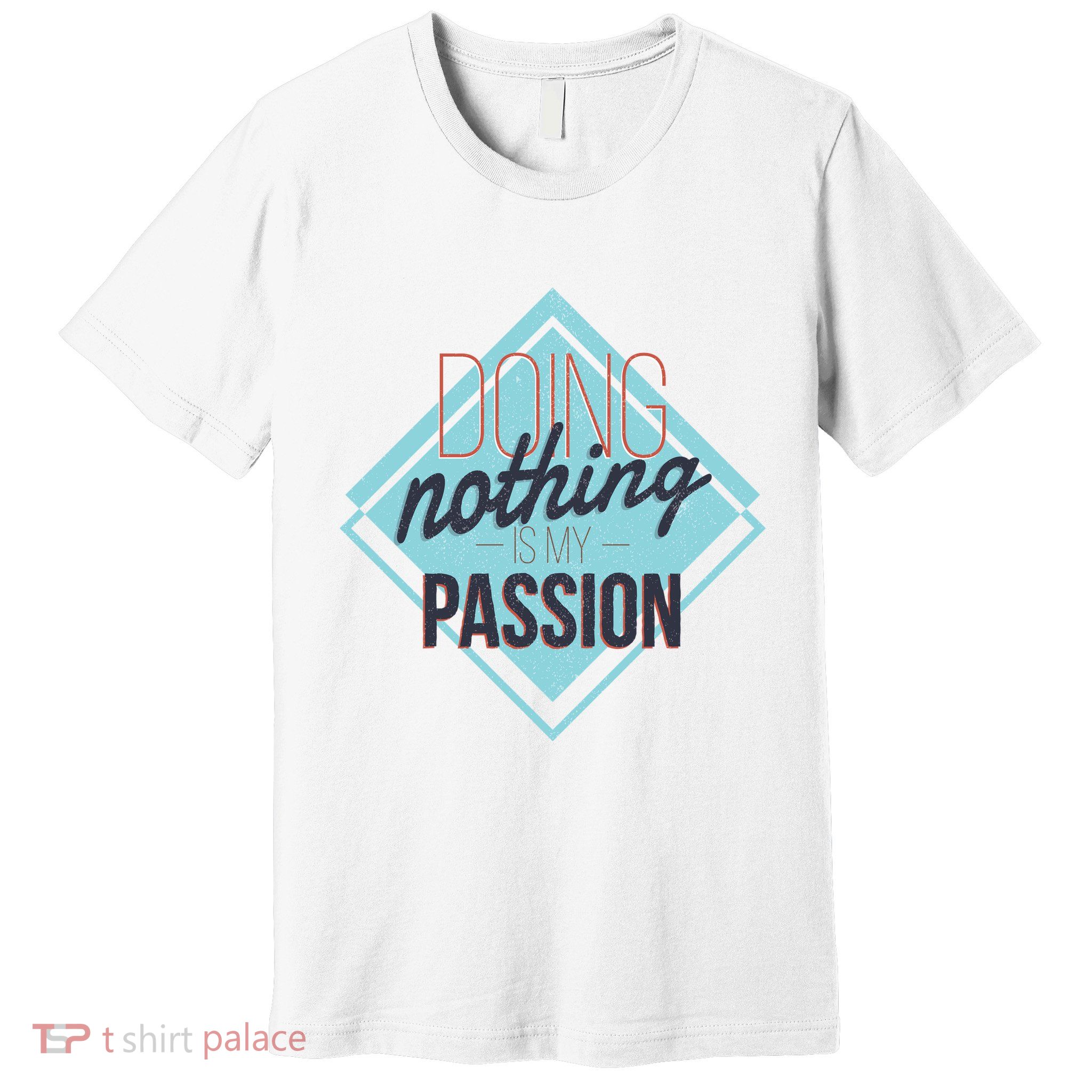 Doing Nothing Is My Passion Funny Premium T-Shirt