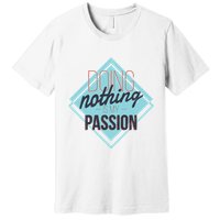 Doing Nothing Is My Passion Funny Premium T-Shirt