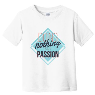 Doing Nothing Is My Passion Funny Toddler T-Shirt