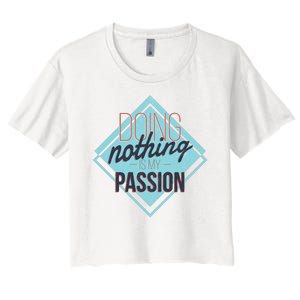 Doing Nothing Is My Passion Funny Women's Crop Top Tee