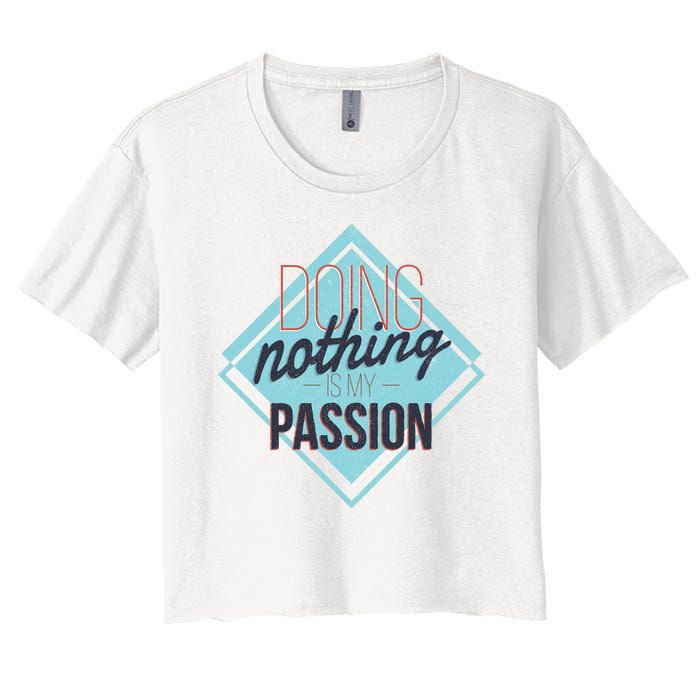 Doing Nothing Is My Passion Funny Women's Crop Top Tee