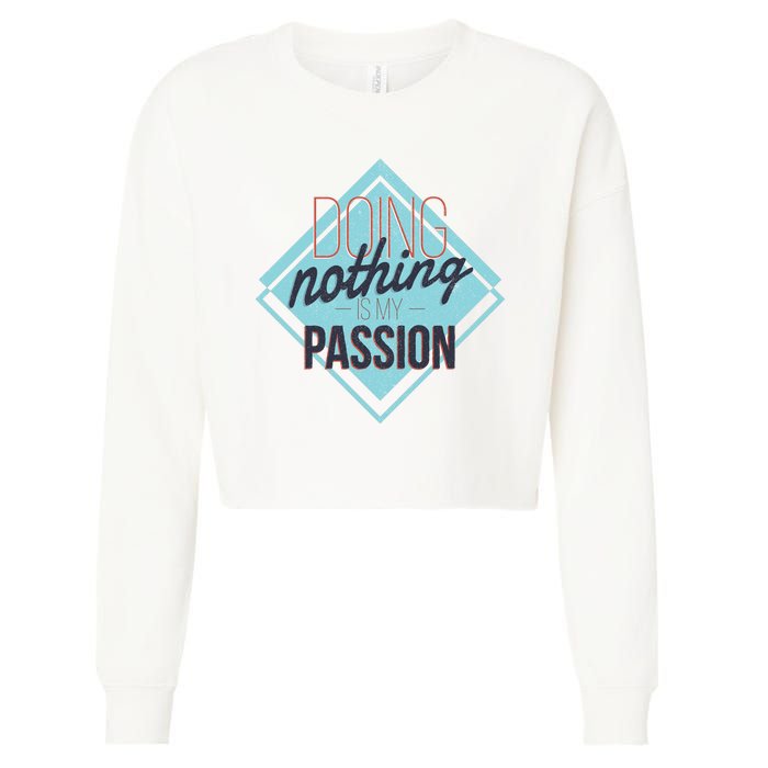 Doing Nothing Is My Passion Funny Cropped Pullover Crew