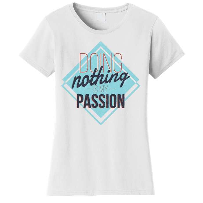 Doing Nothing Is My Passion Funny Women's T-Shirt