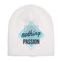 Doing Nothing Is My Passion Funny Short Acrylic Beanie