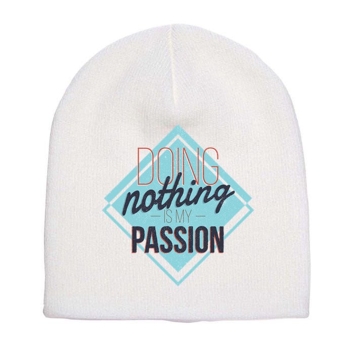 Doing Nothing Is My Passion Funny Short Acrylic Beanie