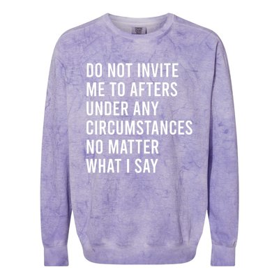 Do Not Invite Me To Afters Under Any Circumstances No Matter Colorblast Crewneck Sweatshirt