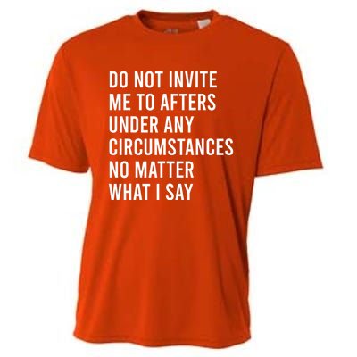 Do Not Invite Me To Afters Under Any Circumstances No Matter Cooling Performance Crew T-Shirt