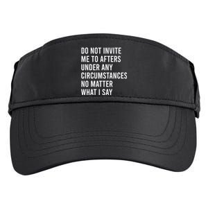 Do Not Invite Me To Afters Under Any Circumstances No Matter Adult Drive Performance Visor