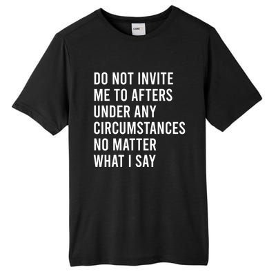 Do Not Invite Me To Afters Under Any Circumstances No Matter Tall Fusion ChromaSoft Performance T-Shirt