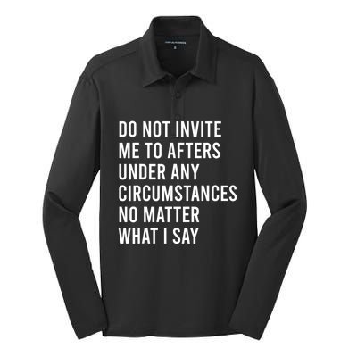 Do Not Invite Me To Afters Under Any Circumstances No Matter Silk Touch Performance Long Sleeve Polo