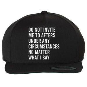 Do Not Invite Me To Afters Under Any Circumstances No Matter Wool Snapback Cap