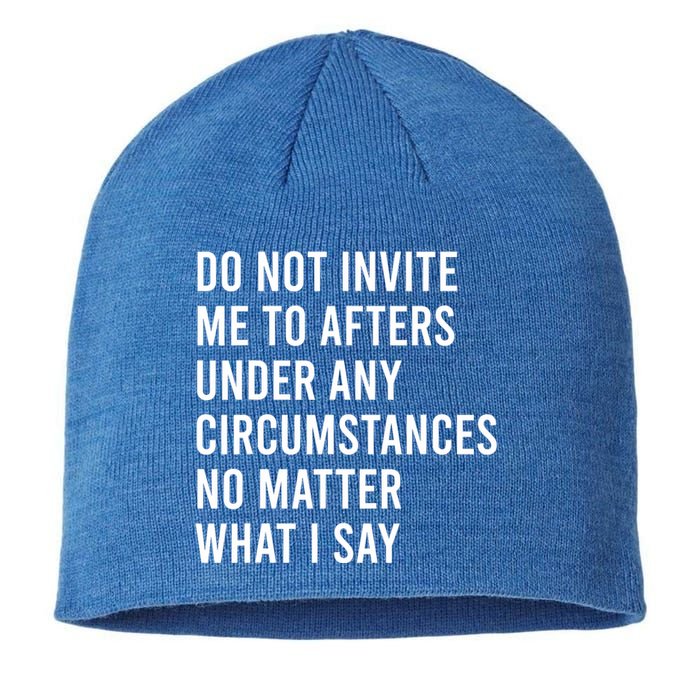 Do Not Invite Me To Afters Under Any Circumstances No Matter Sustainable Beanie