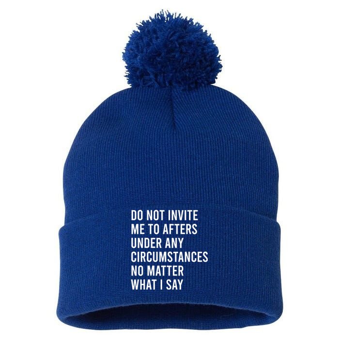 Do Not Invite Me To Afters Under Any Circumstances No Matter Pom Pom 12in Knit Beanie