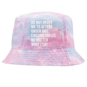 Do Not Invite Me To Afters Under Any Circumstances No Matter Tie-Dyed Bucket Hat