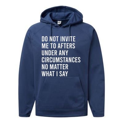 Do Not Invite Me To Afters Under Any Circumstances No Matter Performance Fleece Hoodie