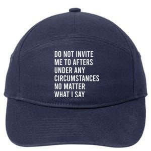 Do Not Invite Me To Afters Under Any Circumstances No Matter 7-Panel Snapback Hat