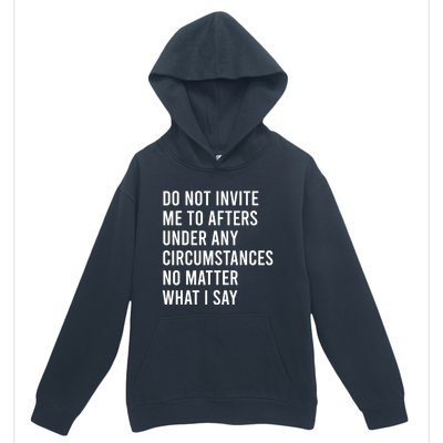 Do Not Invite Me To Afters Under Any Circumstances No Matter Urban Pullover Hoodie