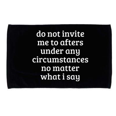 Do Not Invite Me To Afters Under Any Circumstances Fun Microfiber Hand Towel